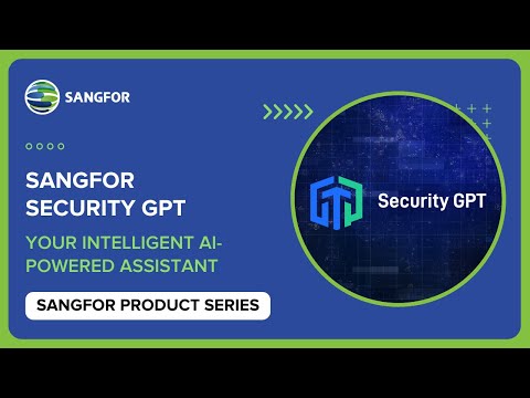 Meet Sangfor Security GPT — Your Intelligent AI-Powered Assistant